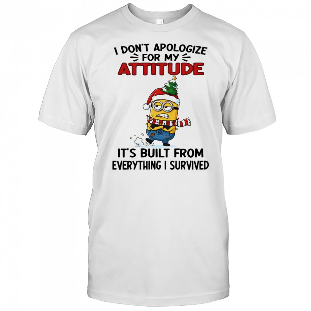 Minion Christmas i don’t apologize for my attitude it’s built from everything i survived shirt