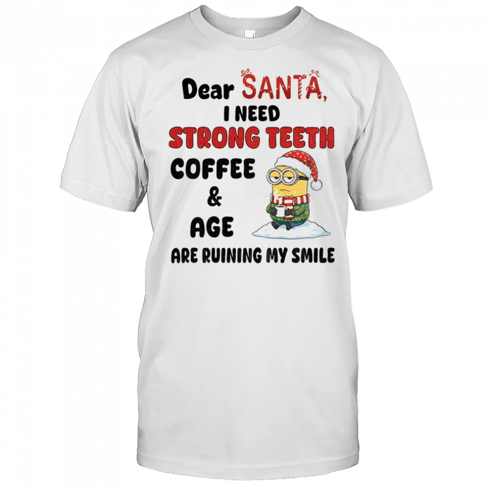 Minion dear Santa I need strong teeth coffee and age are ruining my smile Merry Christmas shirt