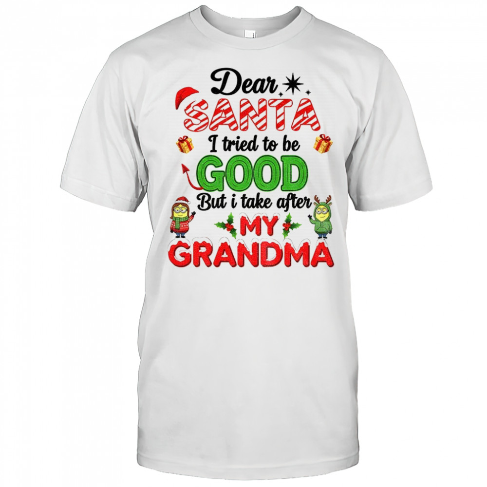 Minion dear Santa I tried to be good but I take after my grandma Christmas shirt