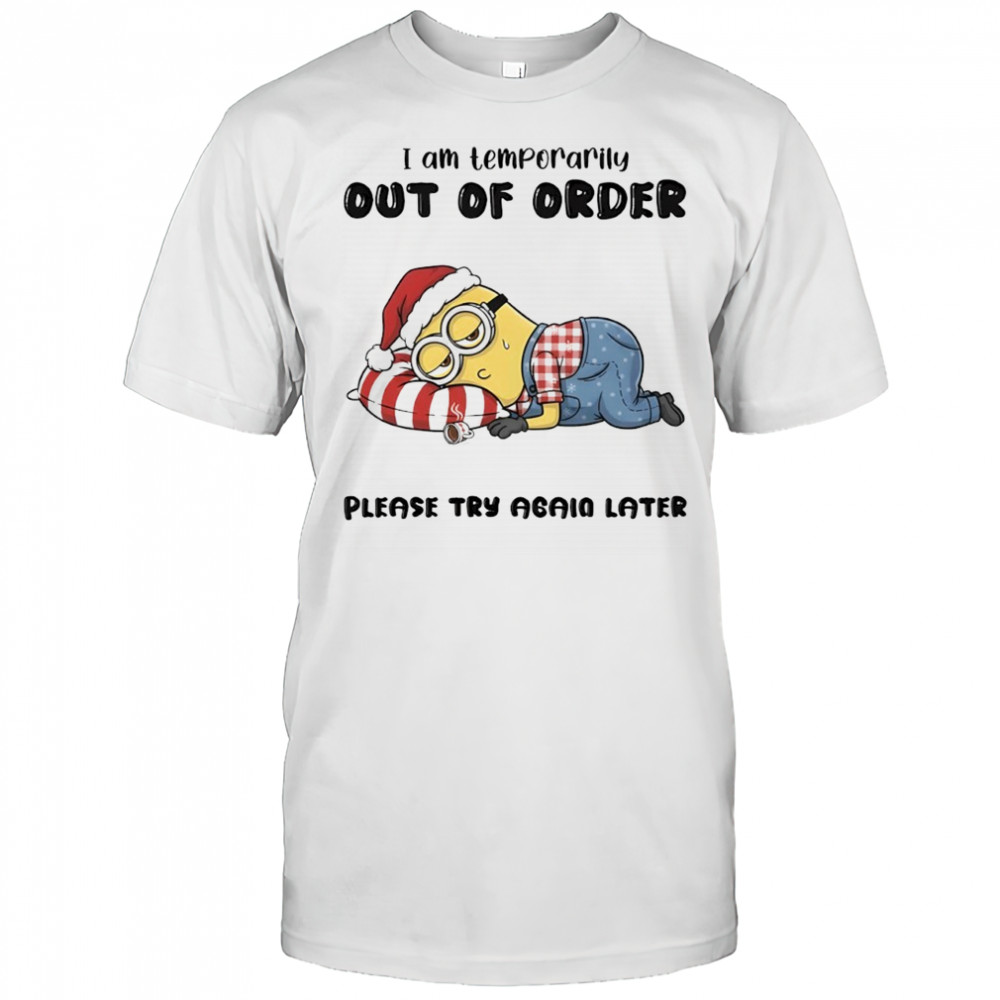 Minion I am temporarily out of order please try again later shirt