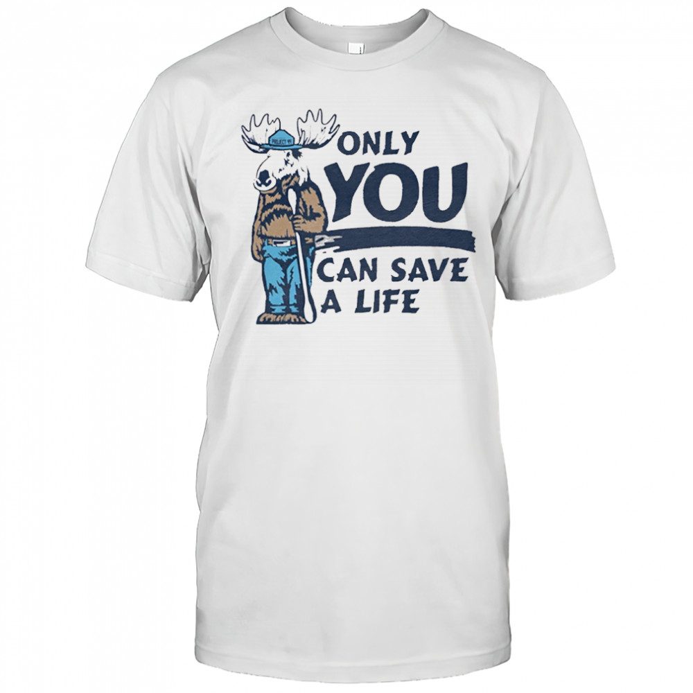 Moose mascot only you can save a life shirt