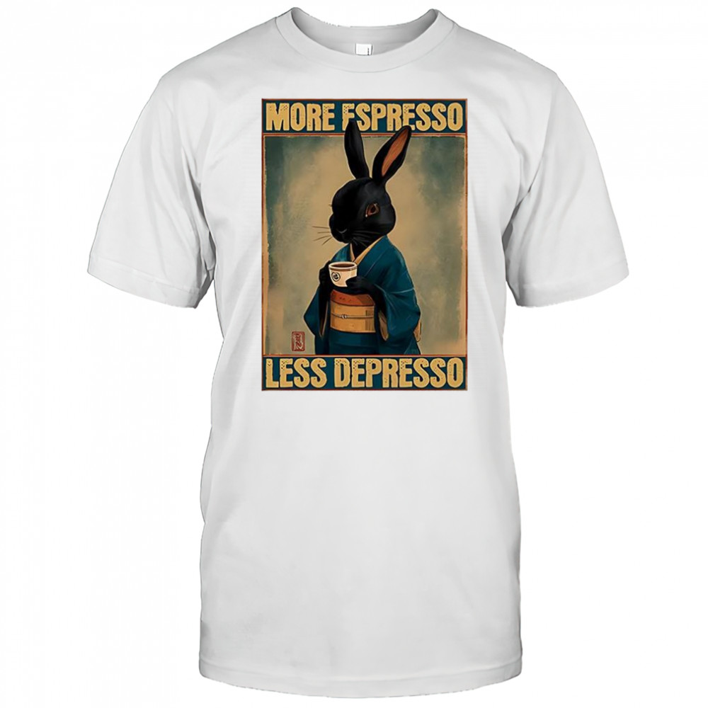 More espresso less depresso black rabbit classic style shirt