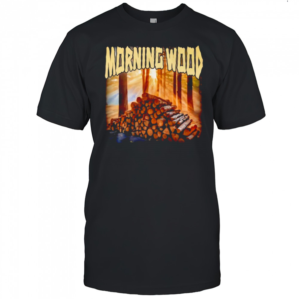 Morning Wood Funny shirt