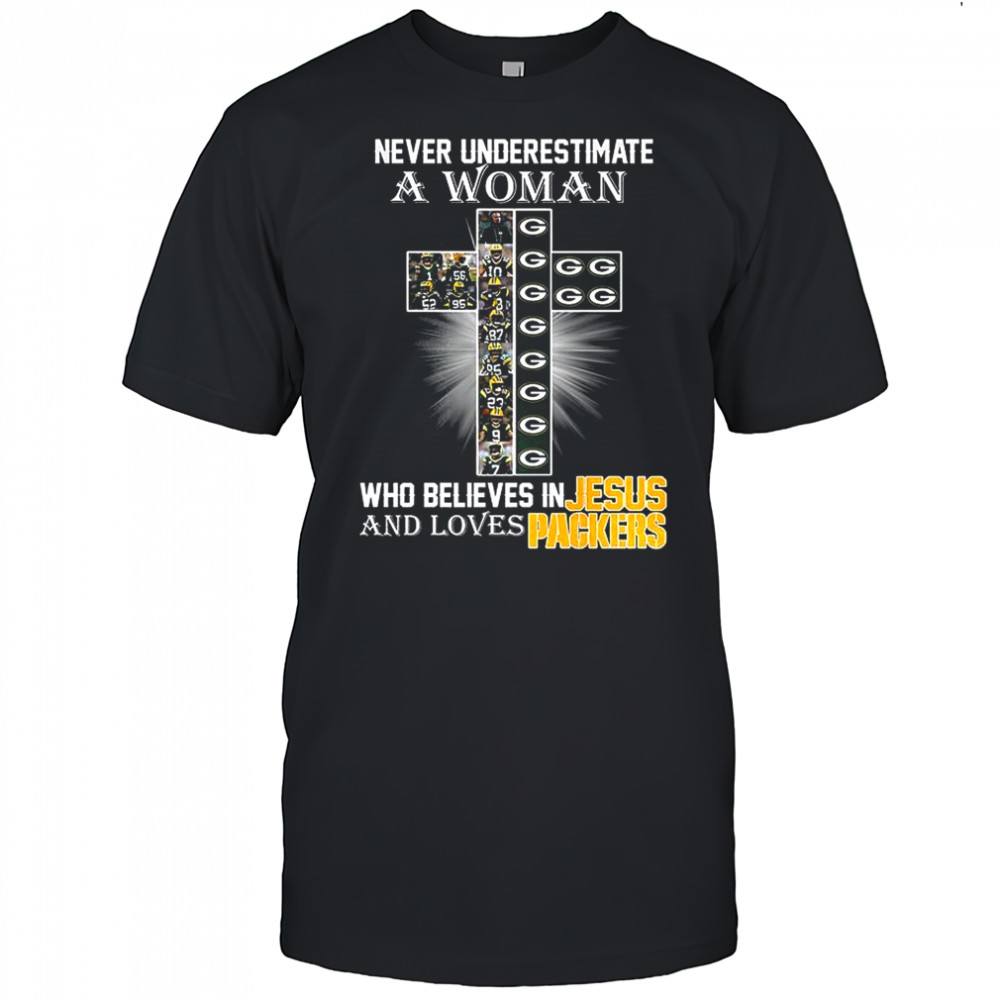 Never underestimate a woman who believe in Jesus and loves Green Bay Packers shirt