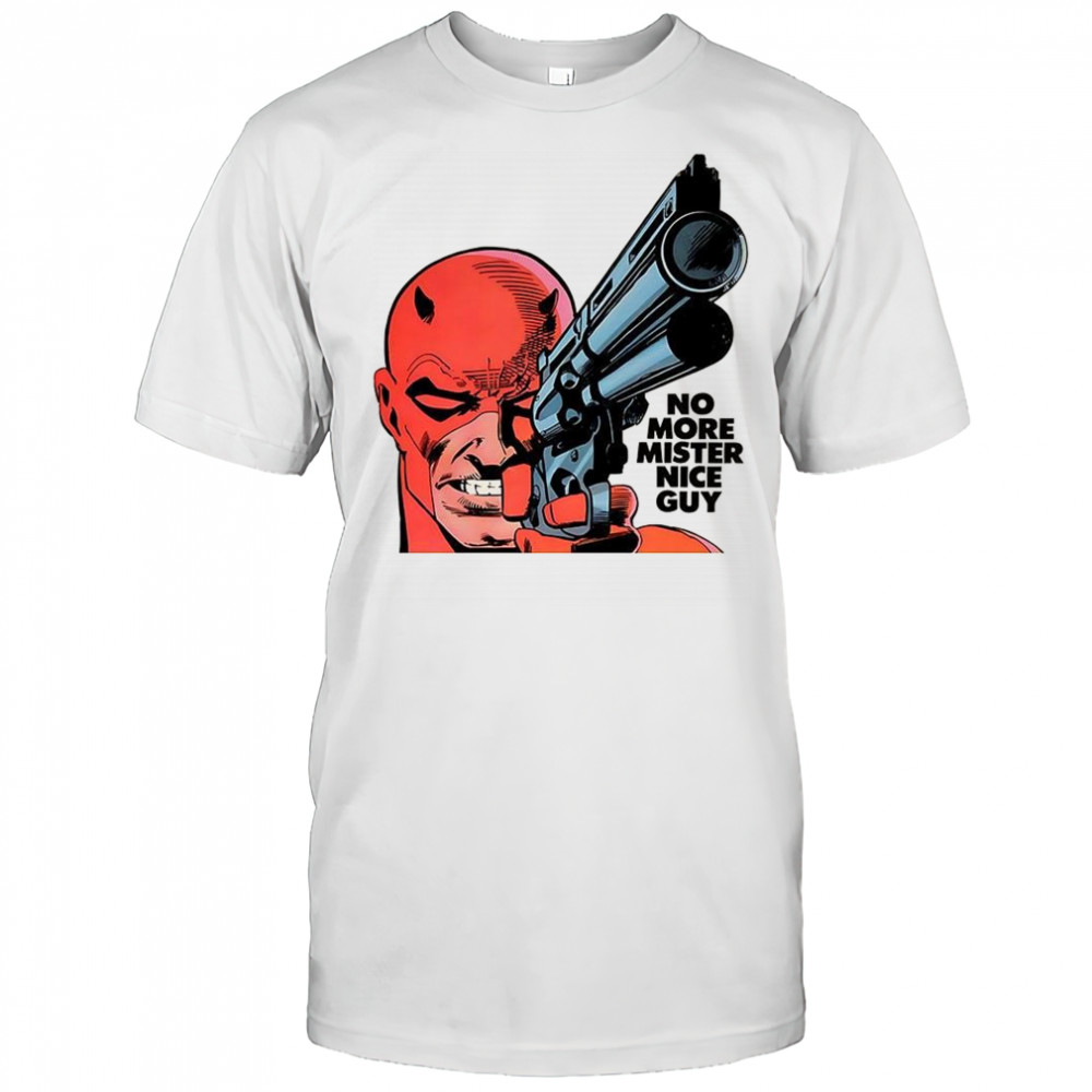 No more mister nice guy shirt
