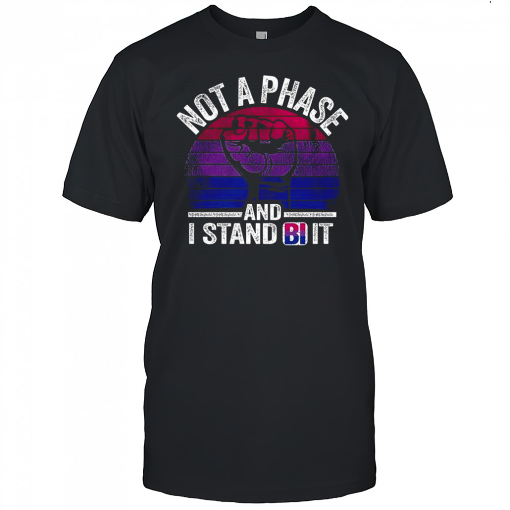 Not a phase and I stand bi it vintage shirt