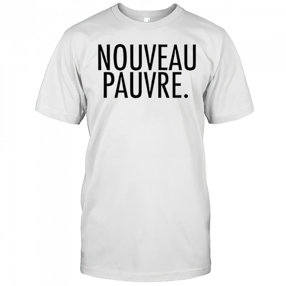 Nouveau Pauvre shirt