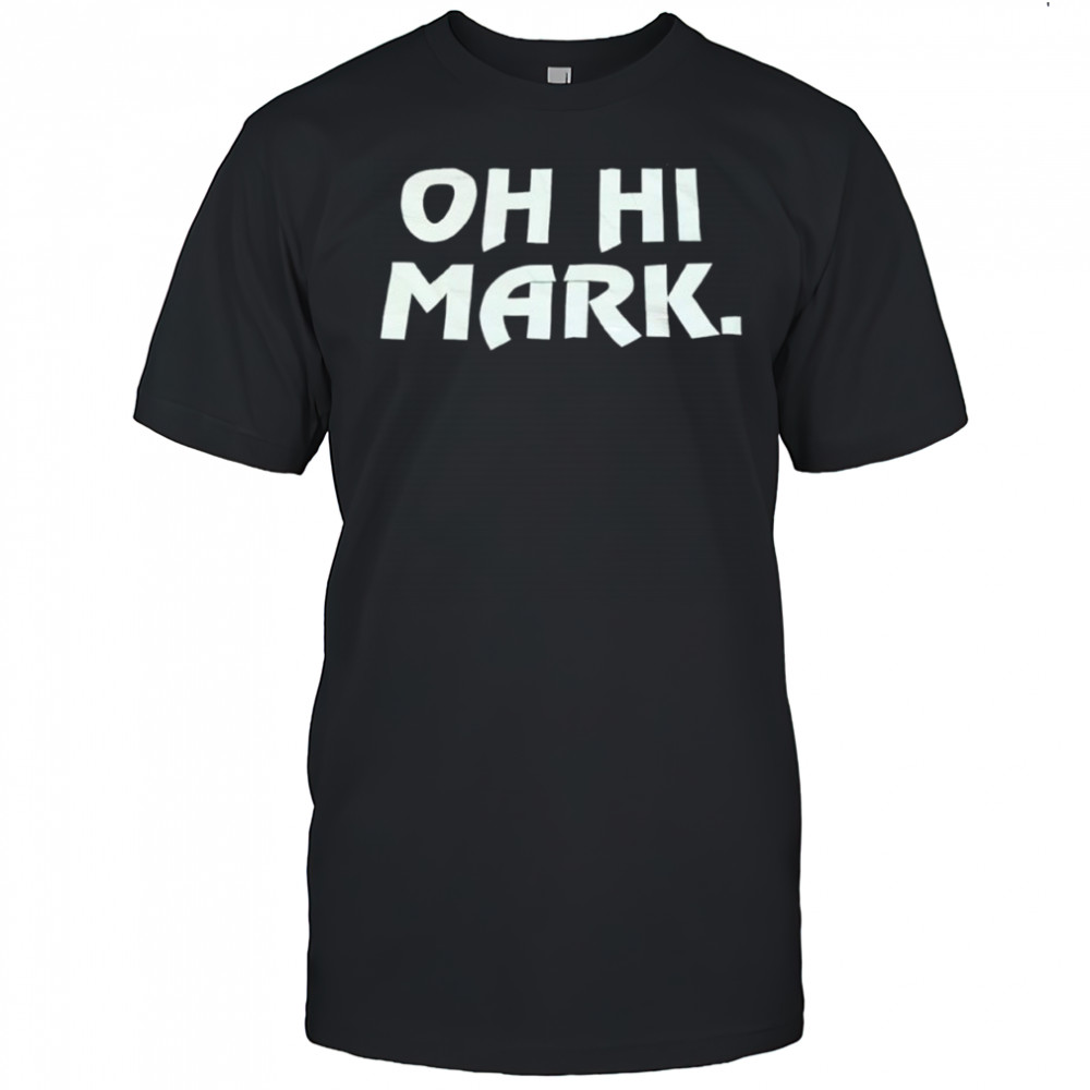 Oh hi mark shirt