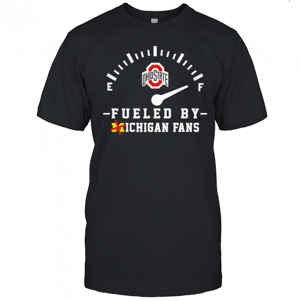 Ohio State Buckeyes Fueled By Michigan Fans shirt