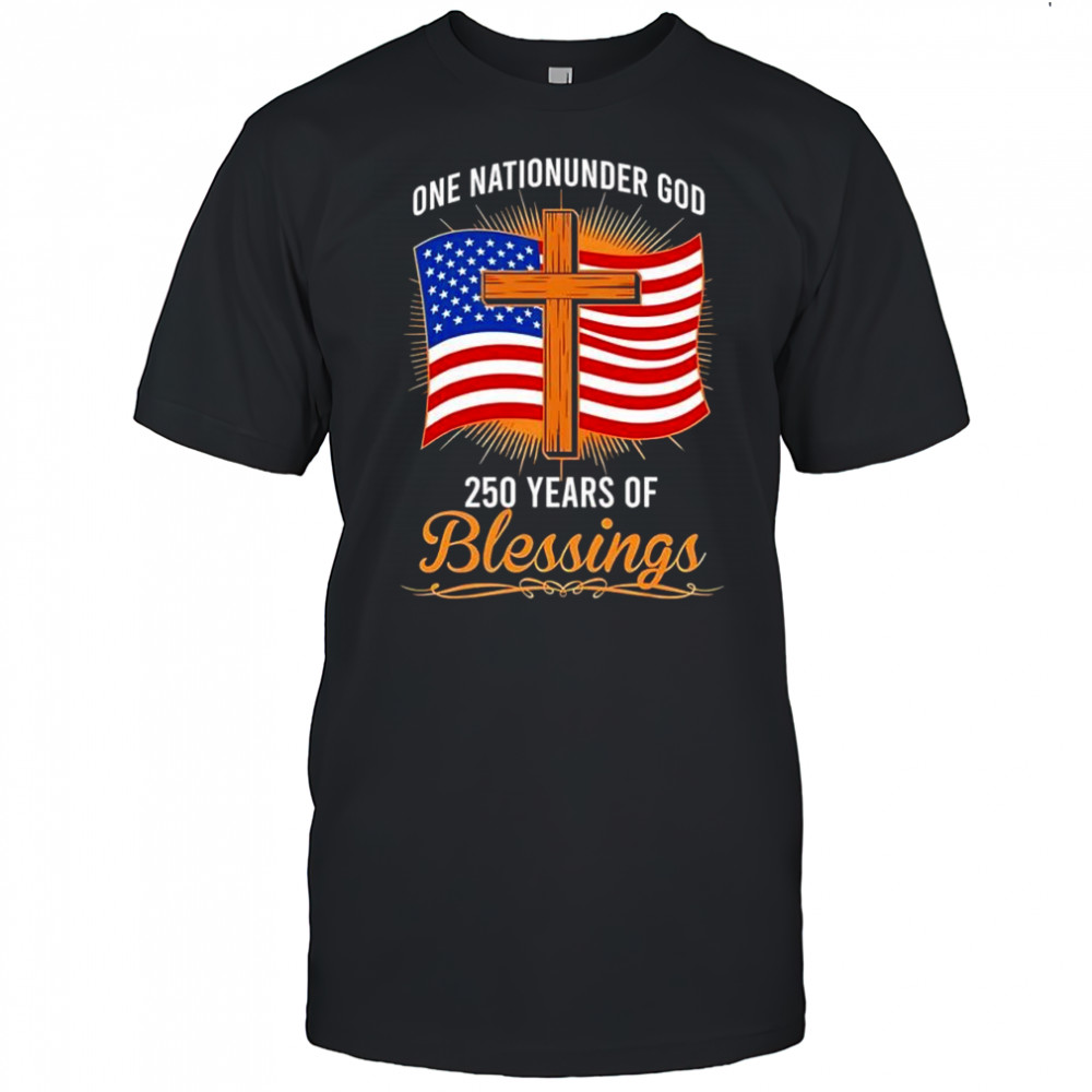 One Nation Under God 250 Years Of Blessings American flag graphic shirt