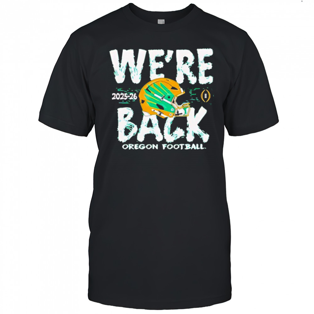 Oregon Ducks 2025 CFP Bound We’re Back shirt