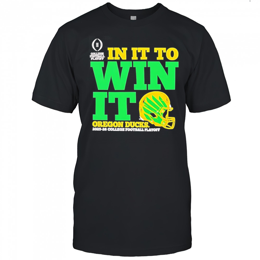 Oregon Ducks In It To Win It CFP 2025 26 Helmet Shirt