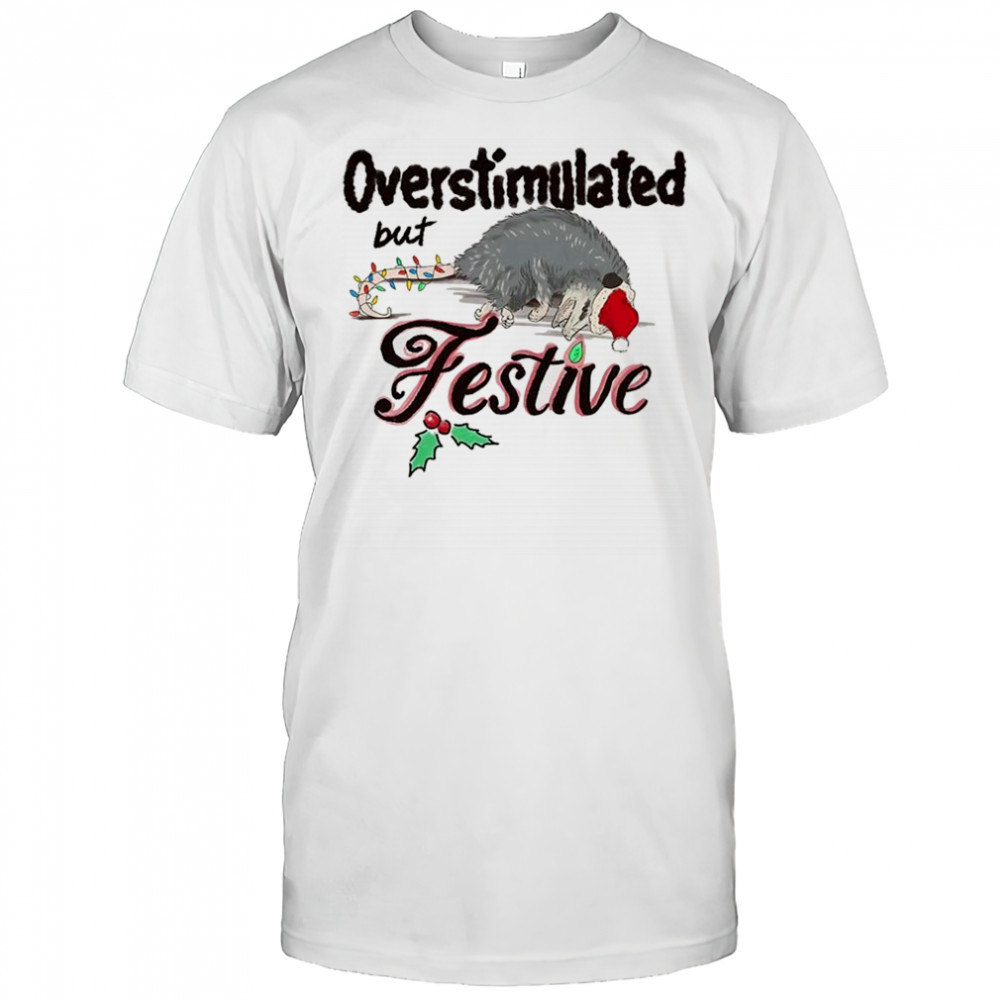 Overstimulated but Festive opossum Christmas shirt