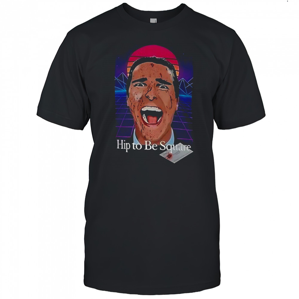 Patrick Bateman hip to be square shirt