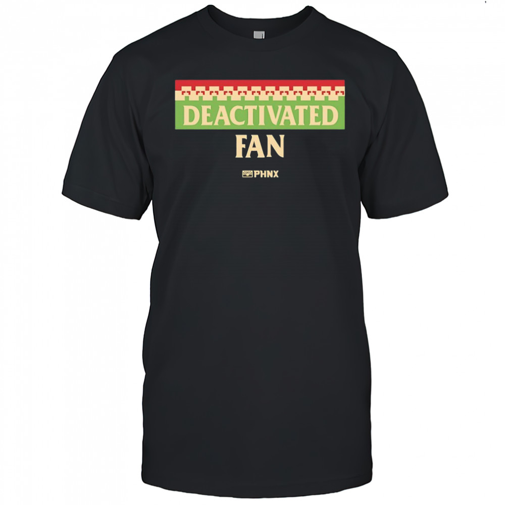 PHNX Deactivated Fan shirt