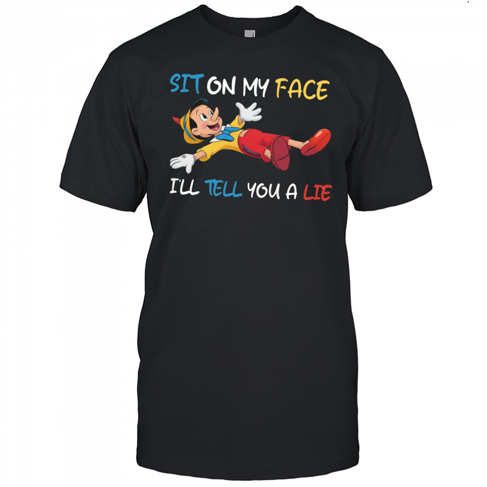 Pinocchio Disney Sit on my face i’ll tell you a lie shirt
