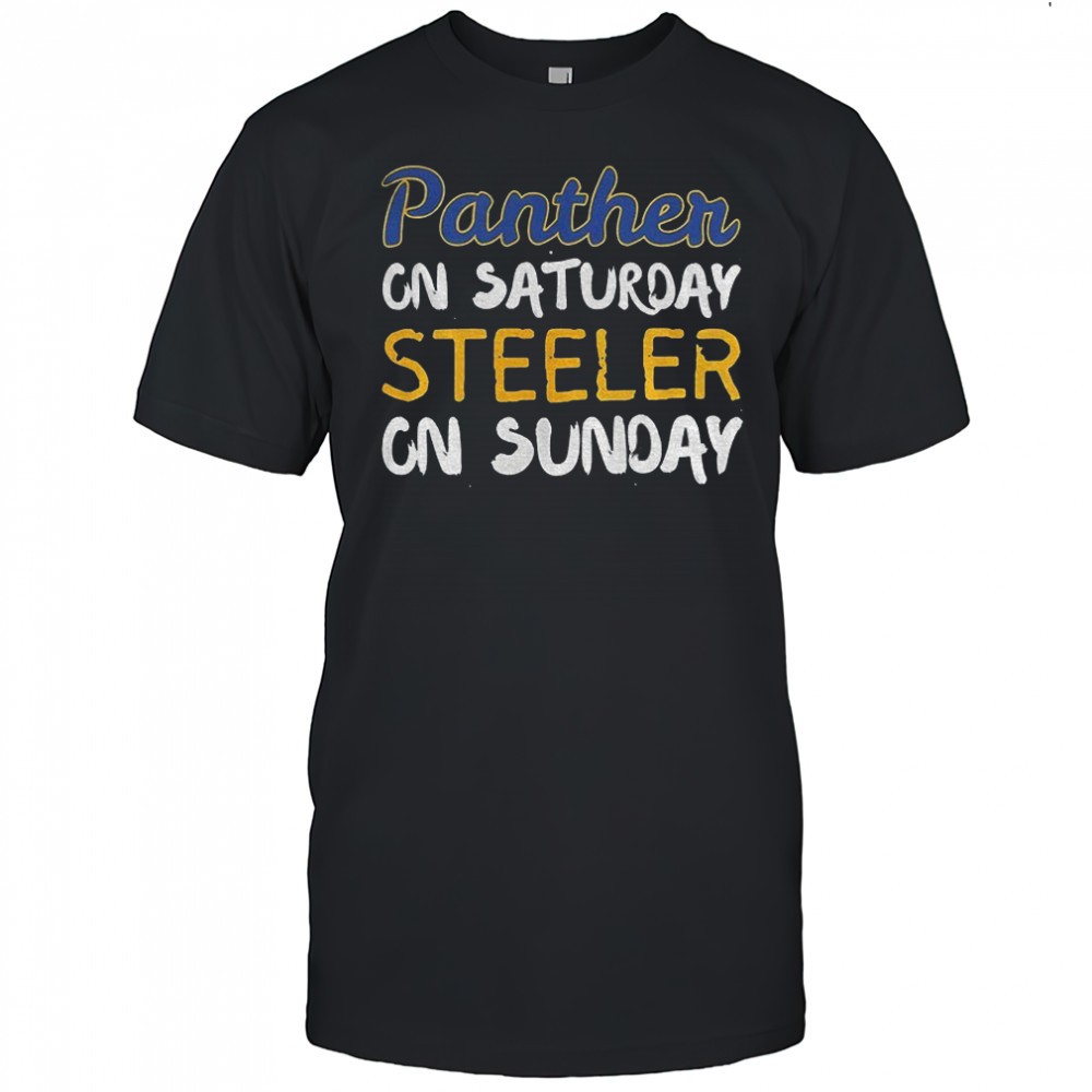 Pittsburgh Steelers Pitt Panthers Panthers on Saturday Steelers on Sunday shirt