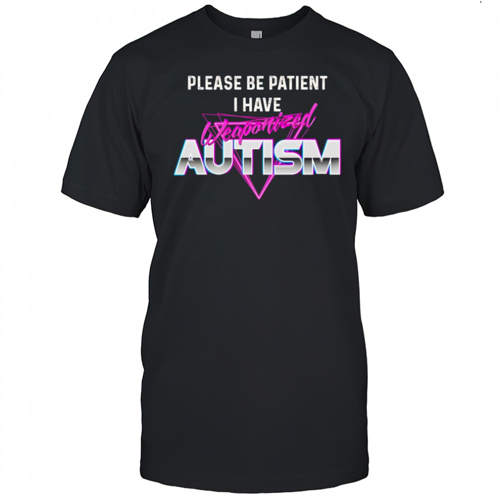 Please be patient i have autism funny shirt
