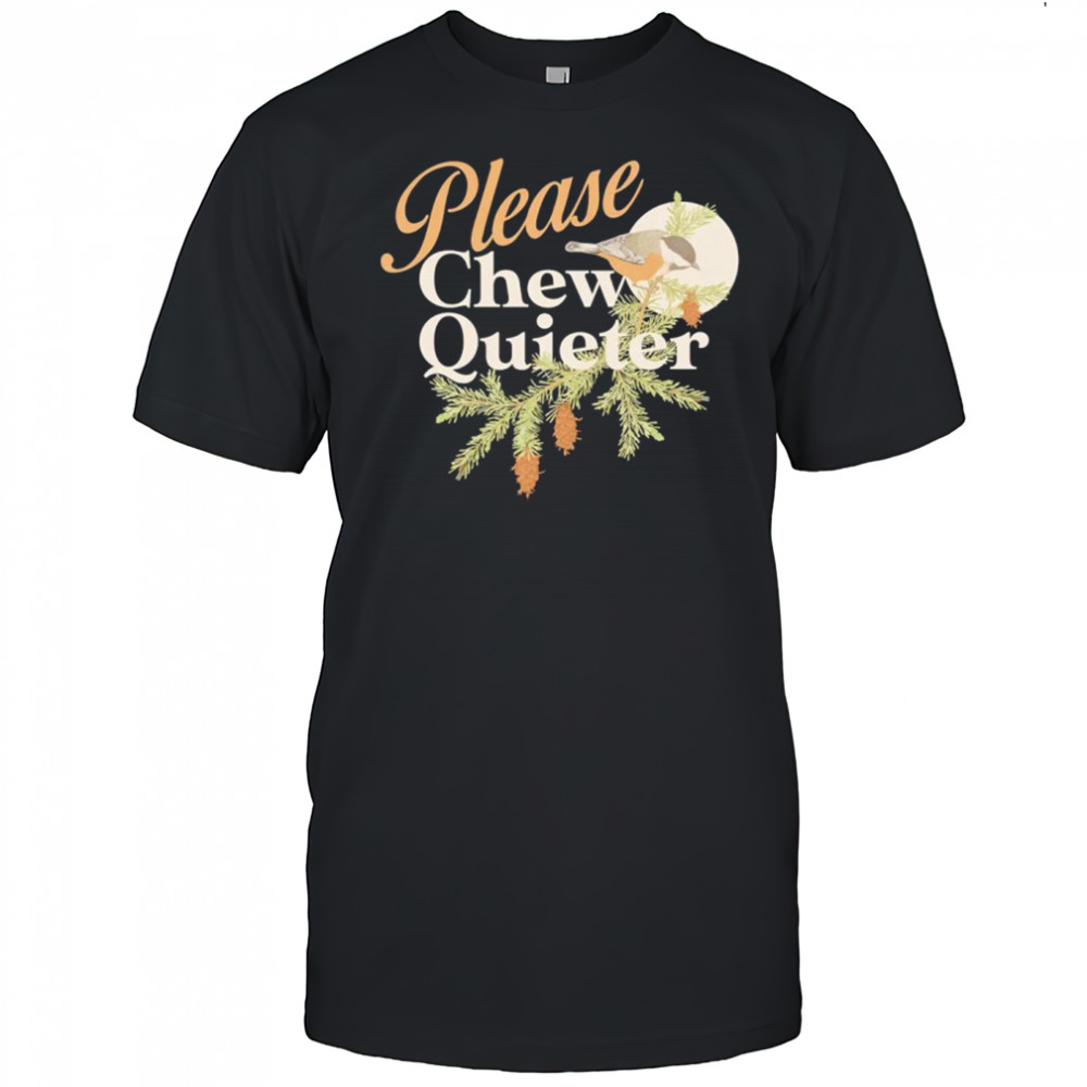 Please Chew Quieter funny shirt
