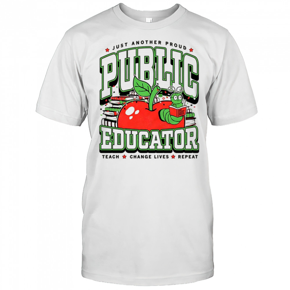 Public Educator just another proud teacher change lives repeat knowledge worm shirt