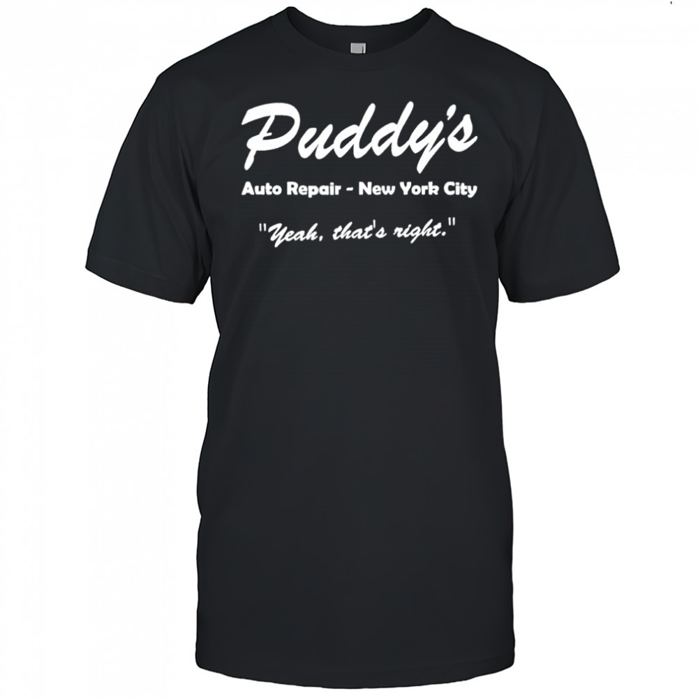 Puddy’s Auto Repair New York City yeah that’s right shirt