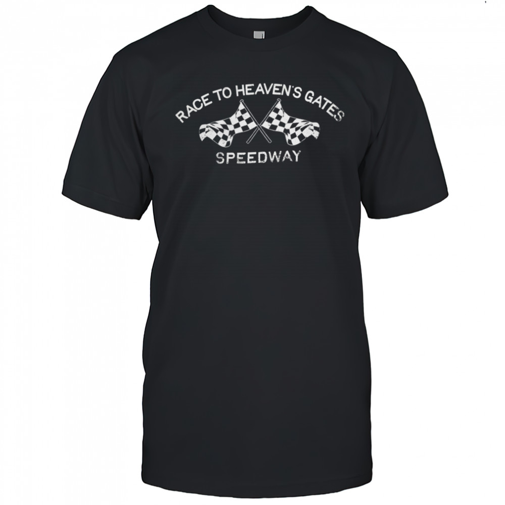Race to Heaven’s Gates Speedway shirt