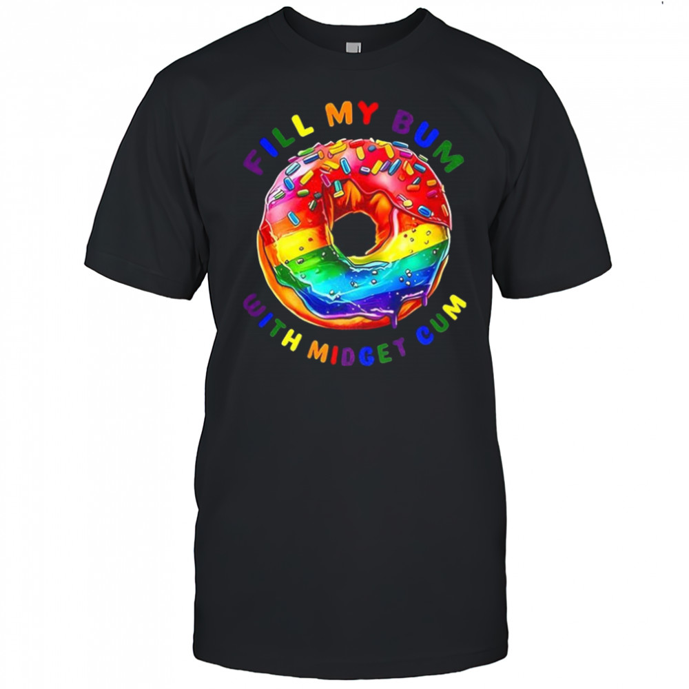 Rainbow donuts fill my bum with midget cum meme shirt