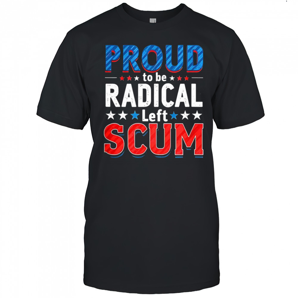 Rebel Democrat Proud to be radical left scum political shirt