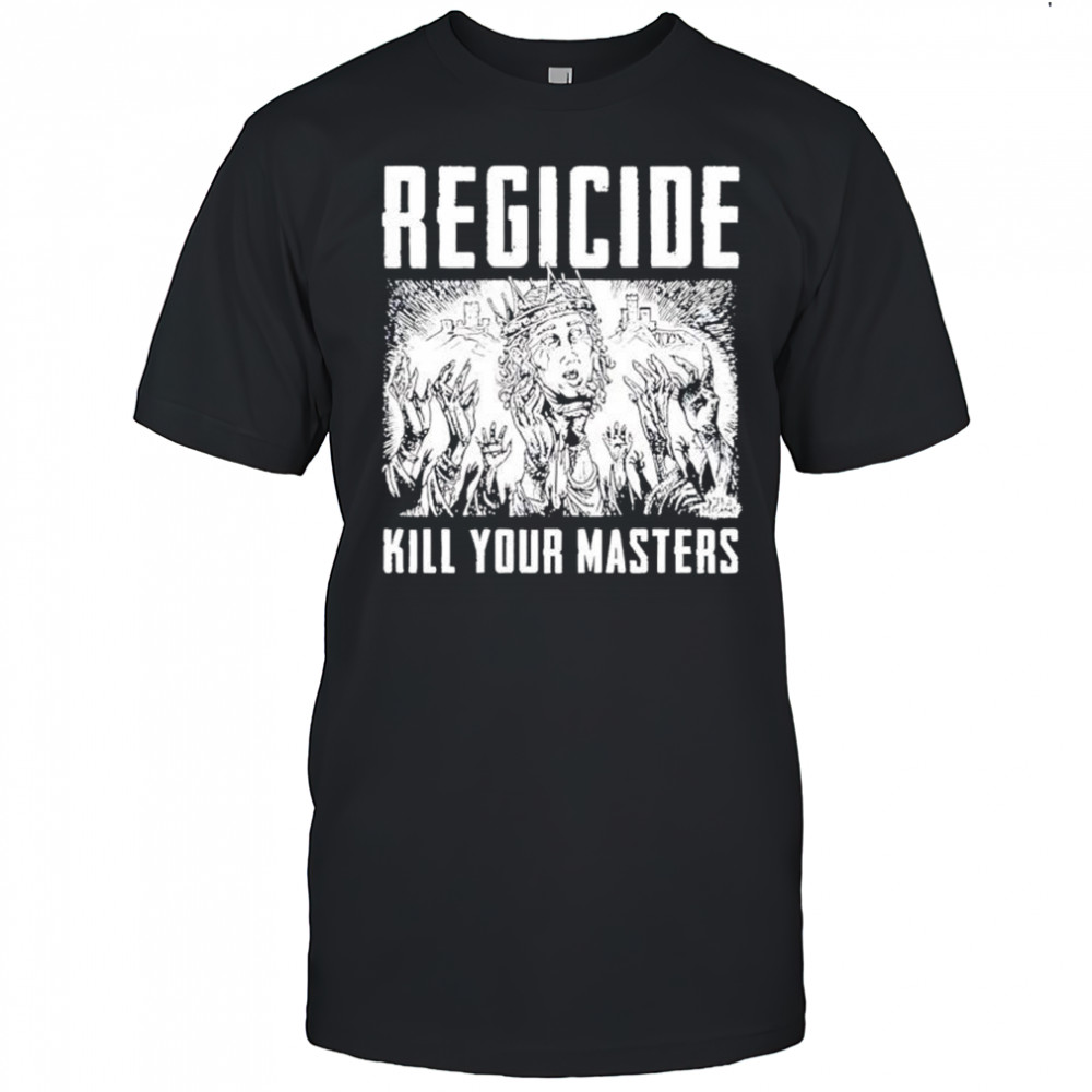 Regicide Kill Your Masters graphic shirt