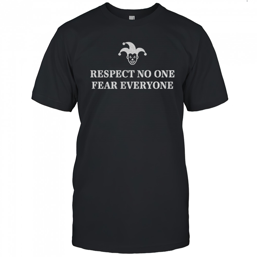 Respect no one fear everyone shirt