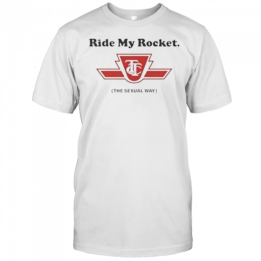 Ride my Rocket the sexual way logo shirt