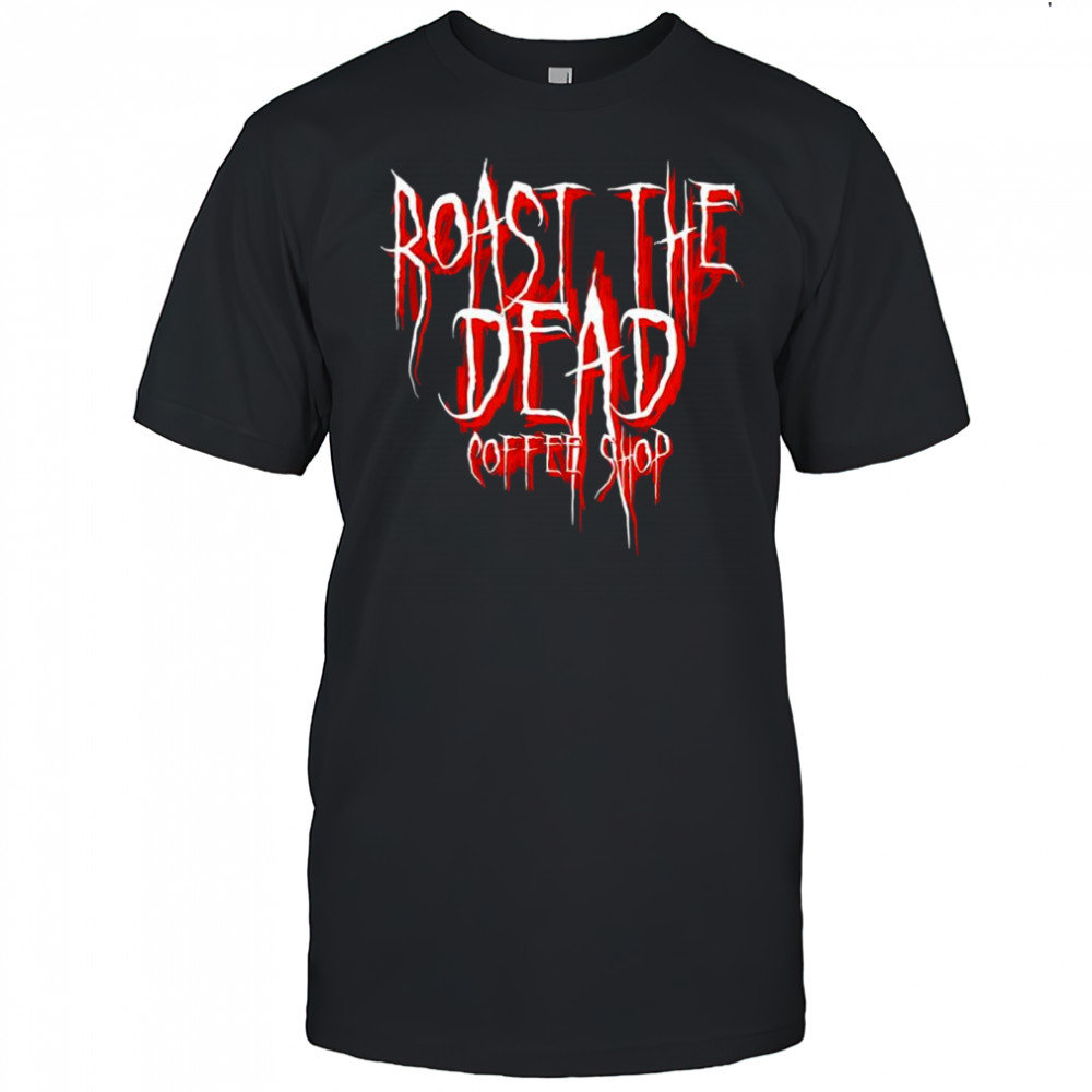 Roast The Dead CS coffee shop shirt