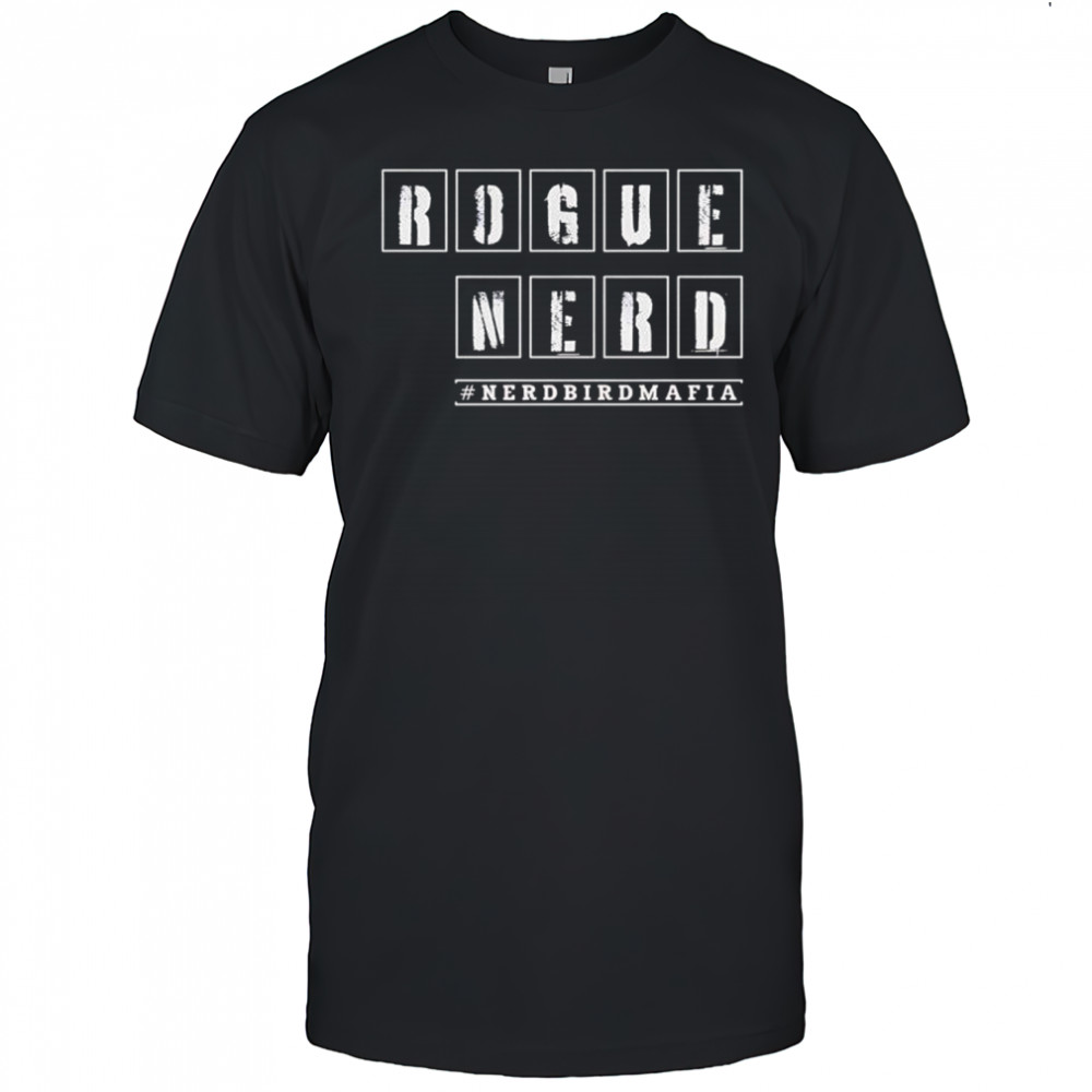 Rogue Nerd #NerdBirdMafia shirt