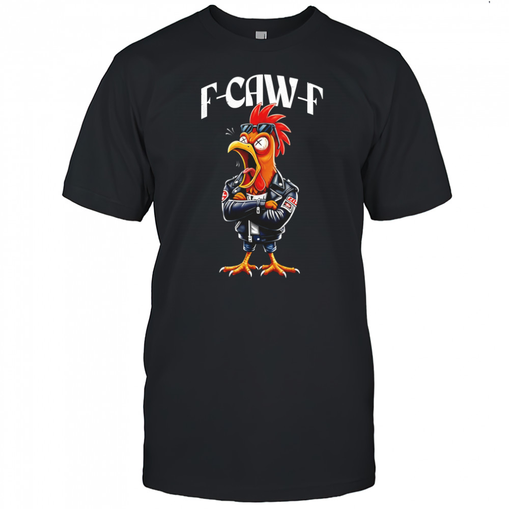 Rooster F-Caw-F Chicken Meme shirt