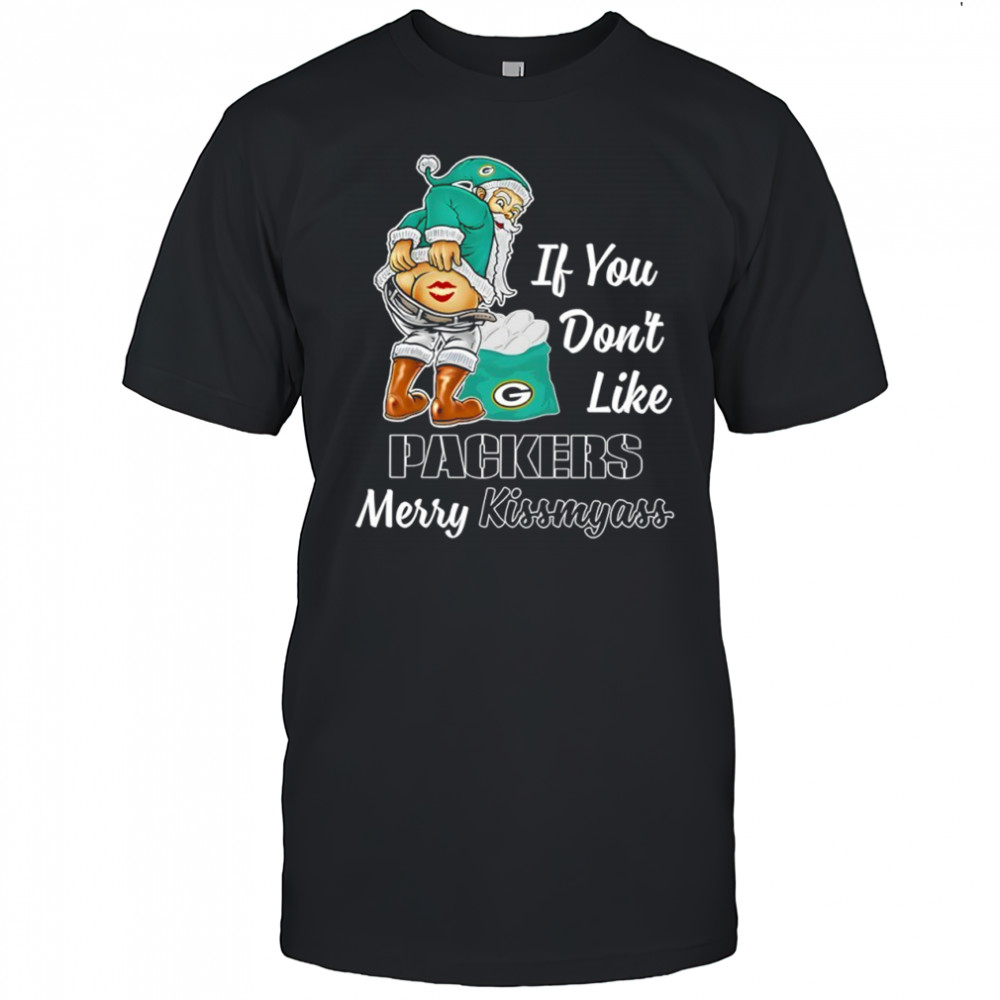Santa Claus If You Don’t Like Green Bay Packers Merry Kissmyass shirt