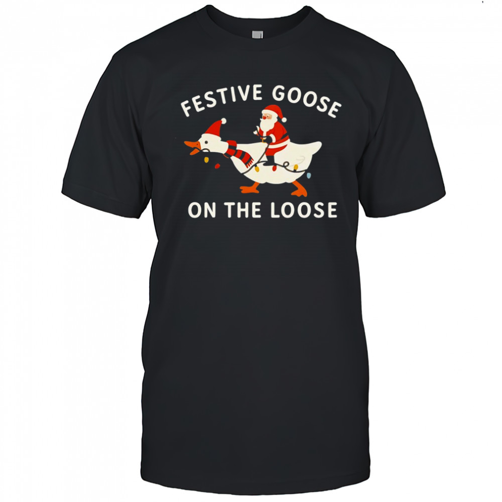 Santa Claus riding goose festive goose on the loose Merry Christmas shirt