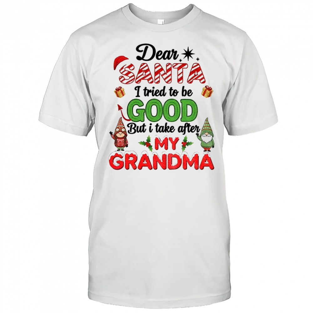 Santa Gnome dear Santa I tried to be good but I take after my grandma Christmas shirt