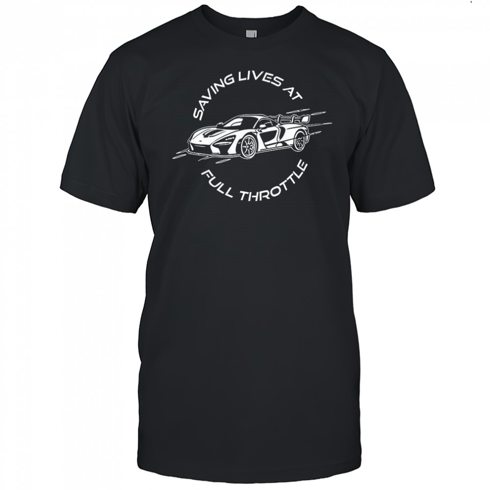 Saving lives at full throttle shirt