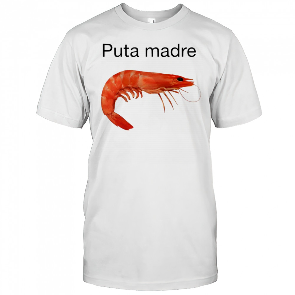 Shrimp puta madre shirt
