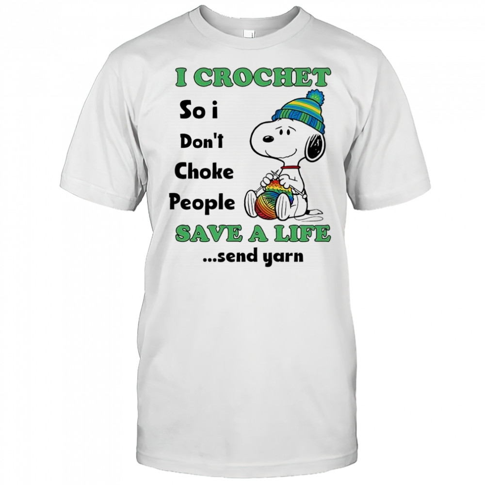 Snoopy i crochet so i don’t choke people save a life send yarn shirt