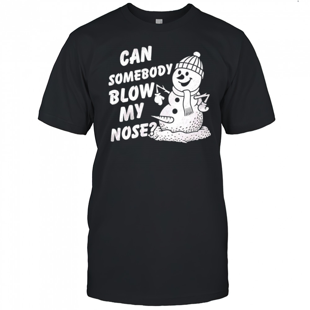 Snowman can somebody blow my nose Merry Christmas shirt
