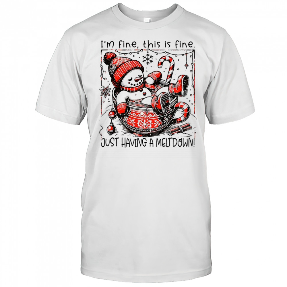 Snowman Santa hat I’m fine this is fine just having a meltdown Merry Christmas shirt