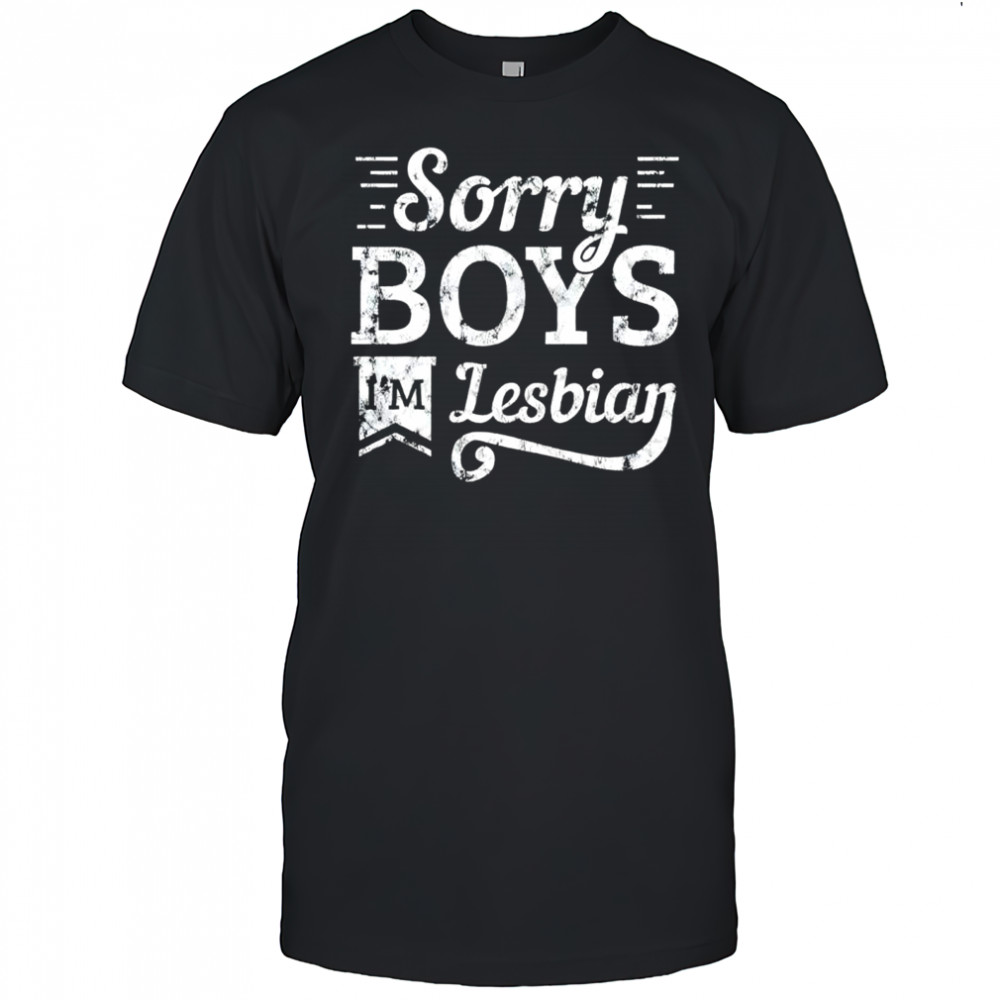 Sorry Boys I’m Lesbian LGBT shirt