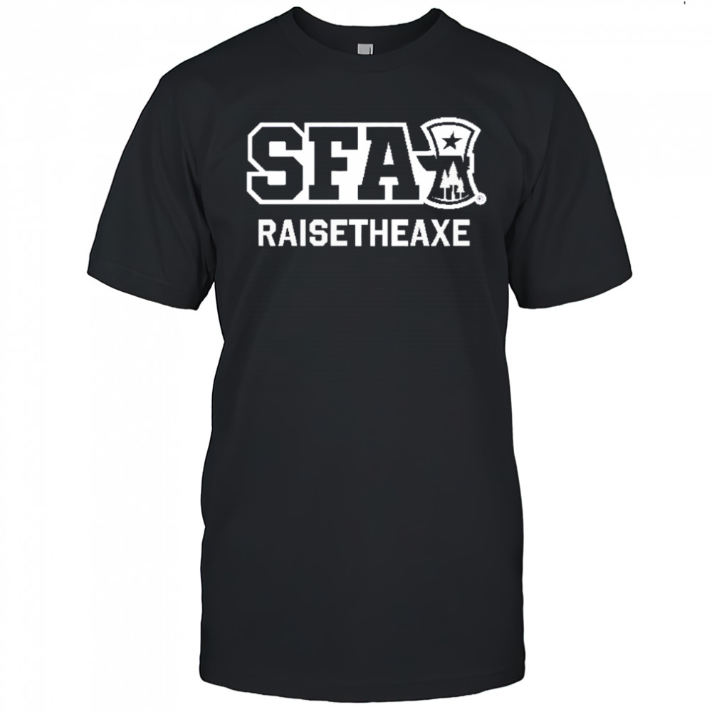Stephen F. Austin Raise The Axe Shirt