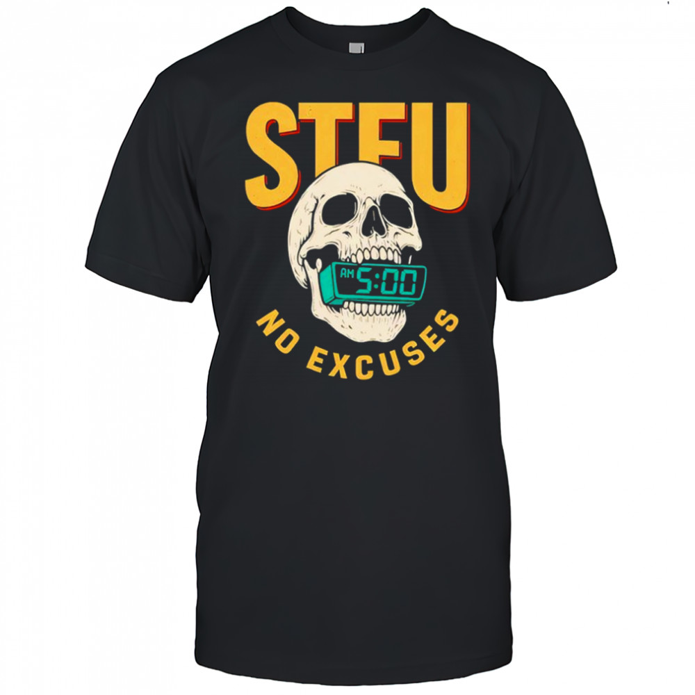 Stfu No Excuses Skull Shirt