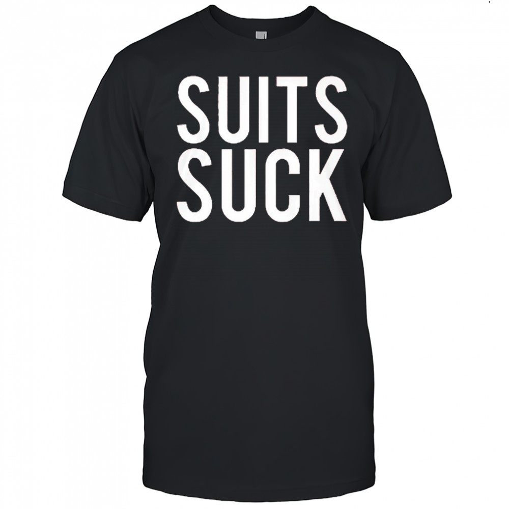 Suits Suck shirt