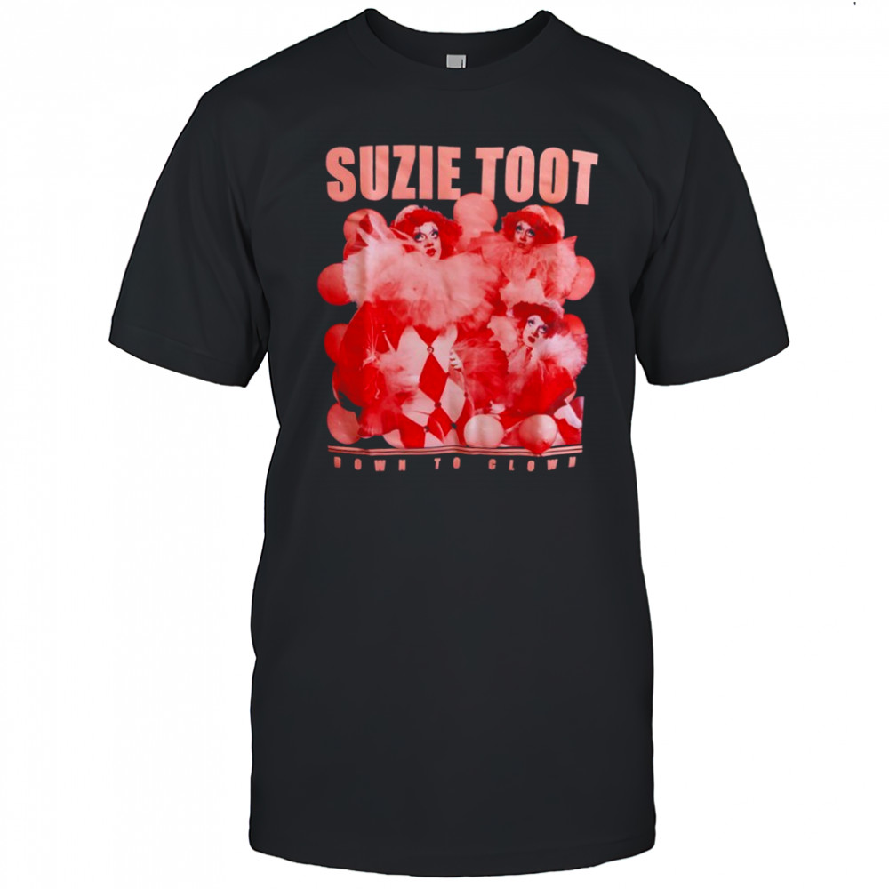 Suzie Toot Down To Clown shirt