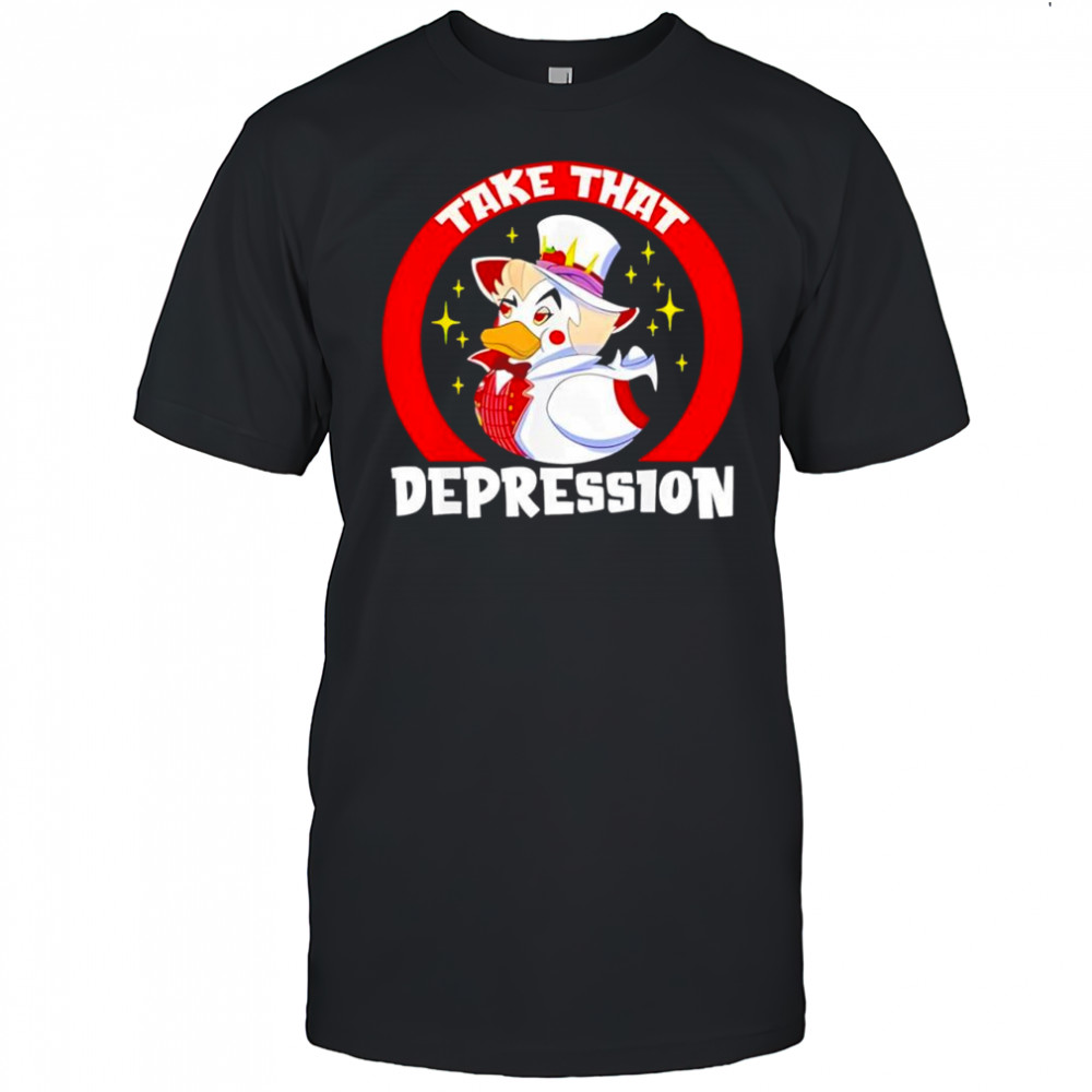 Take That Depression Funny Rubber Duck shirt