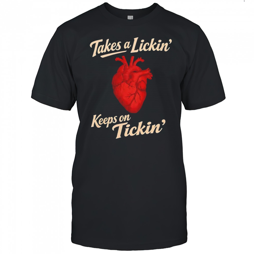 Takes a lickin’ keeps on tickin’ heart T-shirt