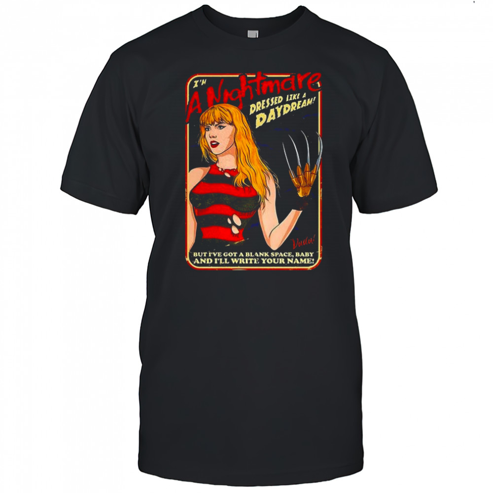 Taylor Freddy Krueger I’m a nightmare dressed like a daydream shirt